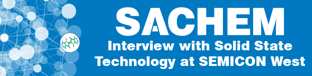 在 SEMICON West 上，《Solid State Technology》對 SACHEM 的視訊訪問